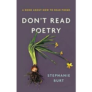 Don't Read Poetry: A Book about How to Read Poems, Hardcover - Stephanie Burt imagine
