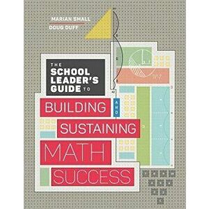 The School Leader's Guide to Building and Sustaining Math Success, Paperback - Marian Small imagine