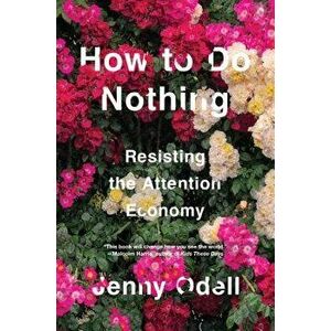 How to Do Nothing: Resisting the Attention Economy, Hardcover - Jenny Odell imagine