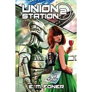 Alien Night on Union Station, Paperback - E. M. Foner imagine