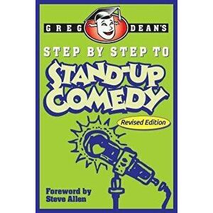 Step by Step to Stand-Up Comedy - Revised Edition, Paperback - Greg Dean imagine
