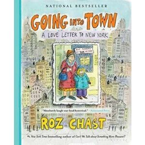 Going Into Town: A Love Letter to New York, Paperback - Roz Chast imagine