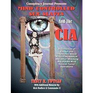 Mind Controlled Sex Slaves and the CIA: Did the CIA Turn Innocent Citizens Into Mind Controlled Sex Slaves?, Paperback - Tracy R. Twymann imagine