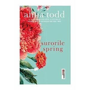 Surorile Spring - Anna Todd imagine