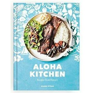 Aloha Kitchen: Recipes from Hawai'i, Hardcover - Alana Kysar imagine