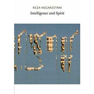 Intelligence and Spirit, Paperback - Reza Negarestani imagine