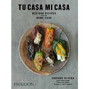 Tu Casa Mi Casa: Mexican Recipes for the Home Cook, Paperback - Enrique Olvera imagine