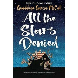 All the Stars Denied, Hardcover - Guadalupe Garcia McCall imagine