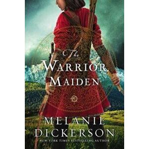 The Warrior Maiden, Hardcover - Melanie Dickerson imagine