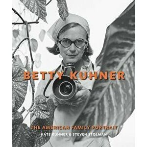 Betty Kuhner: The American Family Portrait, Hardcover - Kate Kuhner imagine