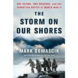 The Storm on Our Shores: One Island, Two Soldiers, and the Forgotten Battle of World War II, Hardcover - Mark Obmascik imagine