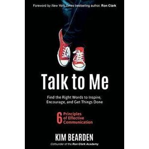 Talk to Me: Find the Right Words to Inspire, Encourage and Get Things Done, Paperback - Kim Bearden imagine