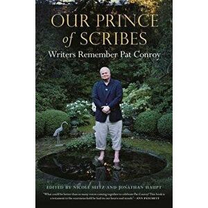 Our Prince of Scribes: Writers Remember Pat Conroy, Hardcover - Nicole Seitz imagine