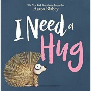 I Need a Hug, Hardcover - Aaron Blabey imagine