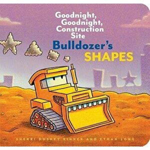 Bulldozer's Shapes: Goodnight, Goodnight, Construction Site (Kids Construction Books, Goodnight Books for Toddlers), Hardcover - Sherri Duskey Rinker imagine