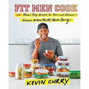 Fit Men Cook: 100+ Meal Prep Recipes for Men and Women--Always #healthyaf, Never Boring, Hardcover - Kevin Curry imagine