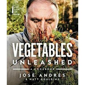 Vegetables Unleashed: A Cookbook, Hardcover - Jose Andres imagine