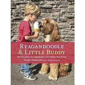 Reagandoodle and Little Buddy: The True Story of a Labradoodle and His Toddler Best Friend, Hardcover - Sandi Swiridoff imagine