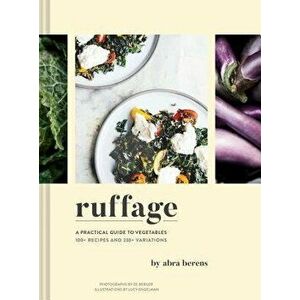 Ruffage: A Practical Guide to Vegetables (Vegetarian Cookbook, Vegetable Cookbook, Best Vegetarian Cookbooks), Hardcover - Abra Berens imagine