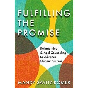 Fulfilling the Promise: Reimagining School Counseling to Advance Student Success, Paperback - Mandy Savitz-Romer imagine