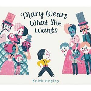 Mary Wears What She Wants, Hardcover - Keith Negley imagine