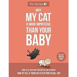 Why My Cat Is More Impressive Than Your Baby, Paperback - Matthew Inman imagine
