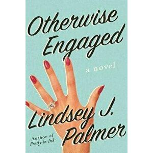 Otherwise Engaged, Hardcover - Lindsey Palmer imagine