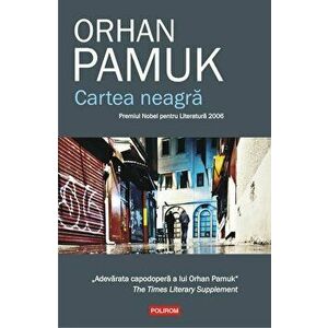Cartea neagra. Premiul Nobel pentru Literatura 2006. Adevarata capodopera a lui Orhan Pamuk. The Times Literary Supplement - Orhan Pamuk imagine