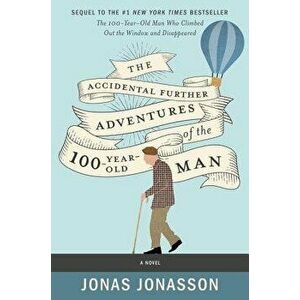 The Accidental Further Adventures of the Hundred-Year-Old Man, Paperback - Jonas Jonasson imagine