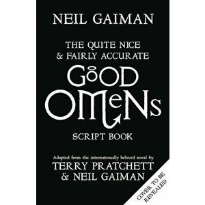 The Quite Nice and Fairly Accurate Good Omens. Script Book - Neil Gaiman imagine