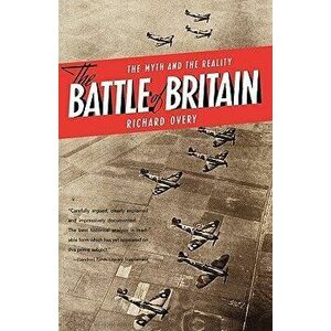The Battle of Britain: The Myth and the Reality, Paperback - Richard Overy imagine
