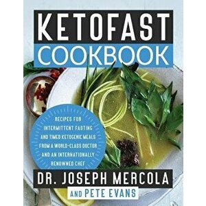 Ketofast Cookbook: Recipes for Intermittent Fasting and Timed Ketogenic Meals from a World-Class Doctor and an Internationally Renowned C, Hardcover - imagine