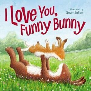 I Love You, Funny Bunny, Hardcover - Sean Julian imagine
