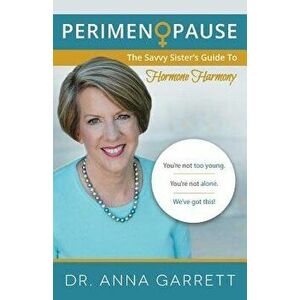 Perimenopause: The Savvy Sister's Guide to Hormone Harmony, Paperback - Dr Anna Garrett imagine