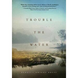 Trouble the Water, Hardcover - Rebecca Dwight Bruff imagine