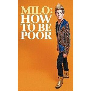 How to Be Poor, Paperback - Milo Yiannopoulos imagine