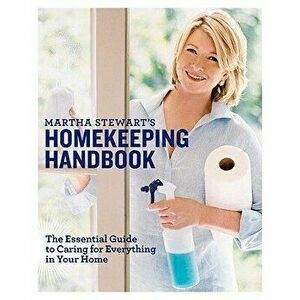 Martha Stewart's Homekeeping Handbook: The Essential Guide to Caring for Everything in Your Home, Hardcover - Martha Stewart imagine