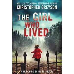 The Girl Who Lived: A Thrilling Suspense Novel, Paperback - Christopher Greyson imagine