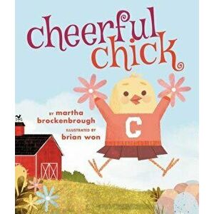 Cheerful Chick, Hardcover - Martha Brockenbrough imagine