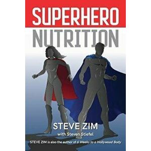 Superhero Nutrition, Paperback - Steve Zim imagine