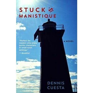 Stuck in Manistique, Paperback - Dennis Cuesta imagine
