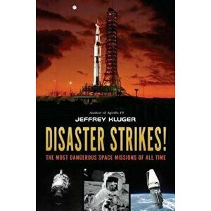 Disaster Strikes!: The Most Dangerous Space Missions of All Time, Hardcover - Jeffrey Kluger imagine