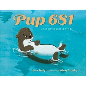 Pup 681: A Sea Otter Rescue Story, Hardcover - Jean Reidy imagine