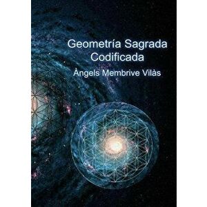 Geometría Sagrada Codificada, Paperback - Angels Vilas Membrive imagine