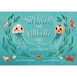 Spencer and Vincent, the Jellyfish Brothers, Hardcover - Tony Johnston imagine