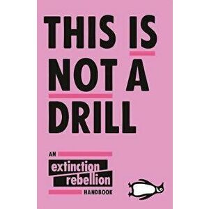 This Is Not A Drill : An Extinction Rebellion Handbook - Extinction Rebellion imagine