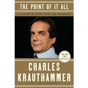The Point of It All: A Lifetime of Great Loves and Endeavors, Hardcover - Charles Krauthammer imagine