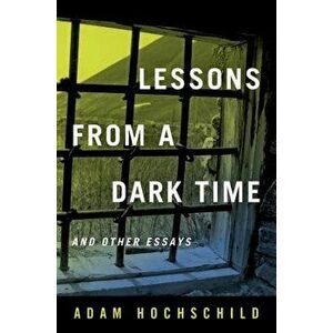 Lessons from a Dark Time and Other Essays, Hardcover - Adam Hochschild imagine