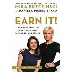Earn It!: Know Your Value and Grow Your Career, in Your 20s and Beyond, Paperback - Mika Brzezinski imagine