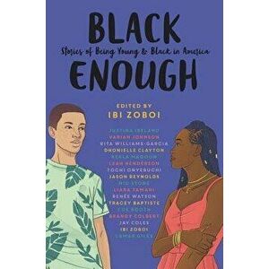 Black Enough: Stories of Being Young & Black in America, Hardcover - Ibi Zoboi imagine